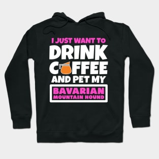 I just want to drink coffee and pet my Bavarian Mountain Hound Hoodie